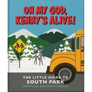 Oh My God, Kenny's Alive!: The Little Guide to South Park -- Oh